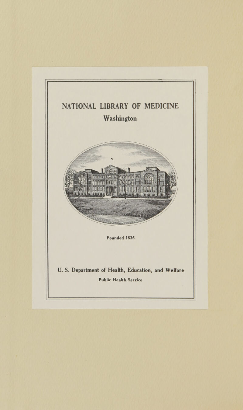 NATIONAL LIBRARY OF MEDICINE Washington Founded 1836 II. S. Department of Health, Education, and Welfare Public Health Service