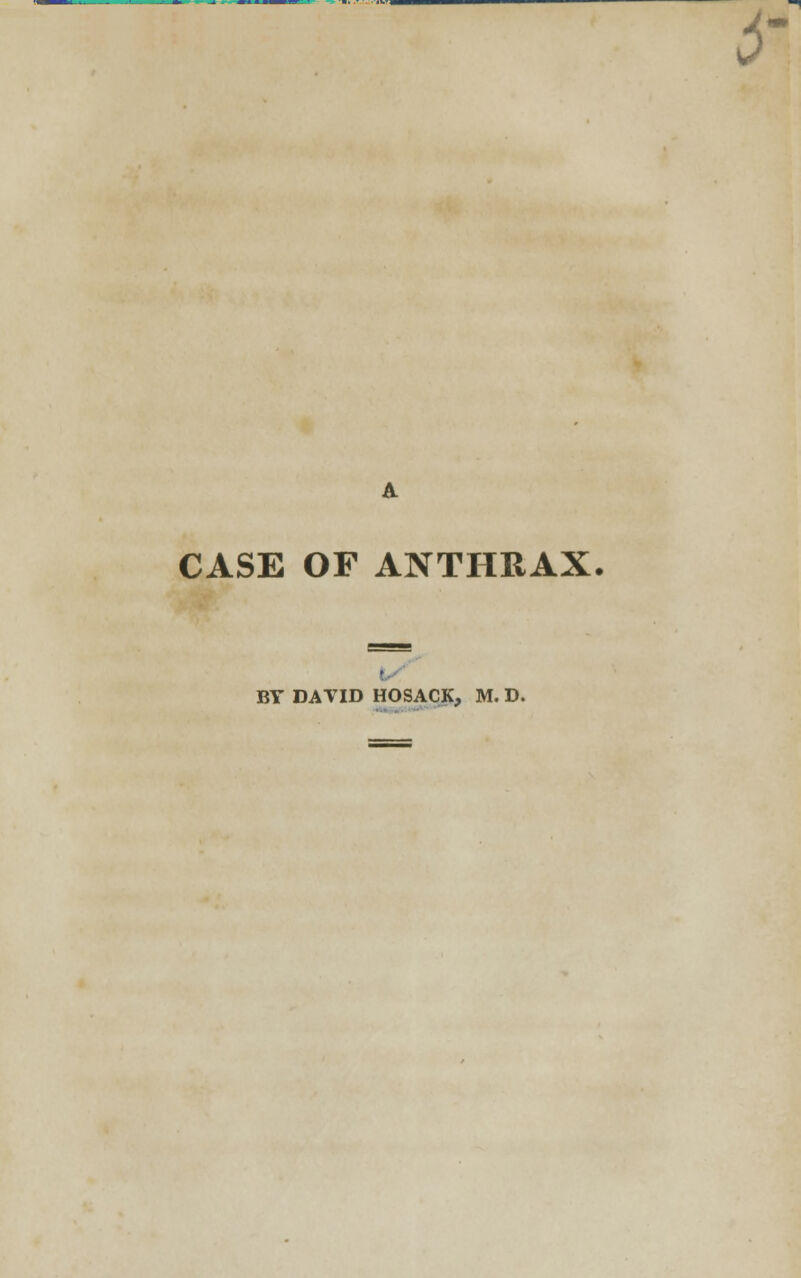s CASE OF ANTHRAX BY DATID HOSACK, M. D.