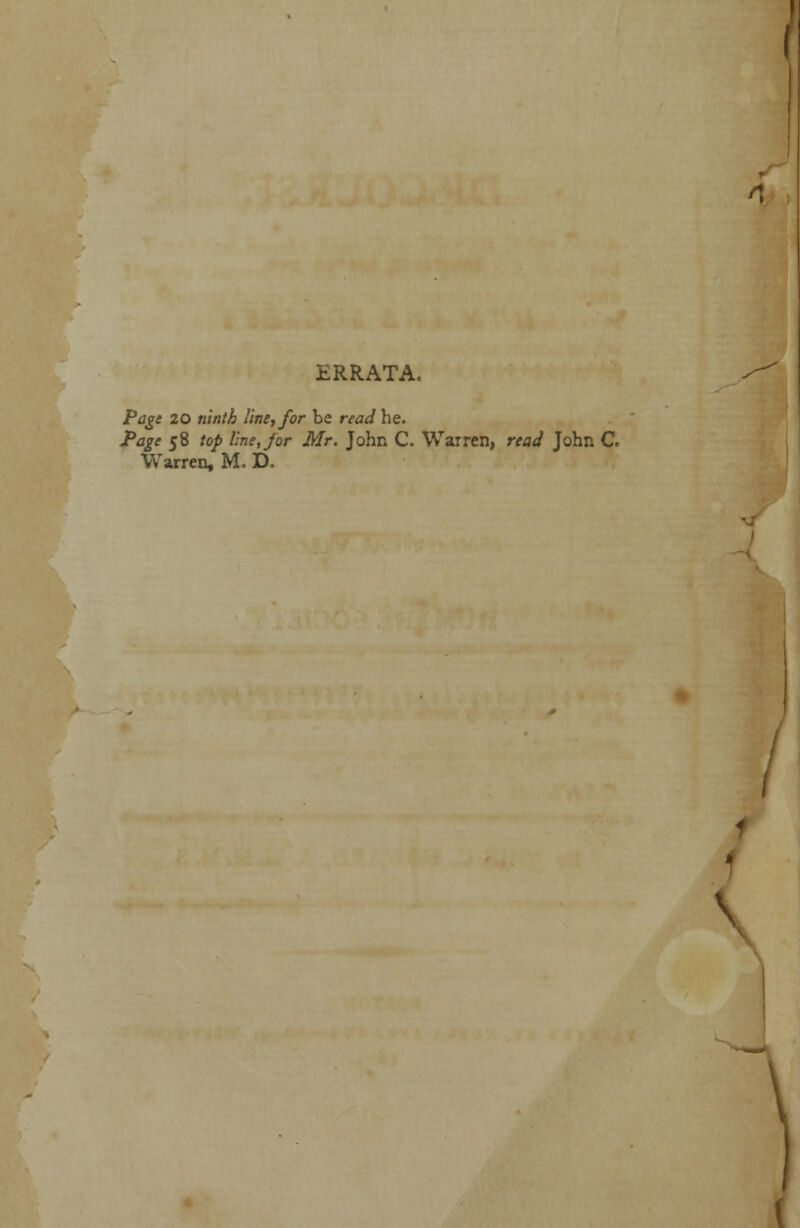 ERRATA. Page 20 ninth line, for be read he. Page 58 top line, jor Mr. John C. Warren, read John C. Warren, M. D. 1 I