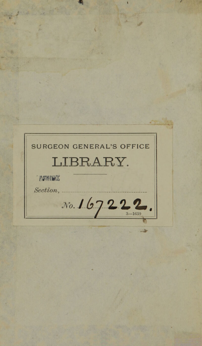 SURGEON GENERAL'S OFFICE LIBRARY. Section, i 3—16