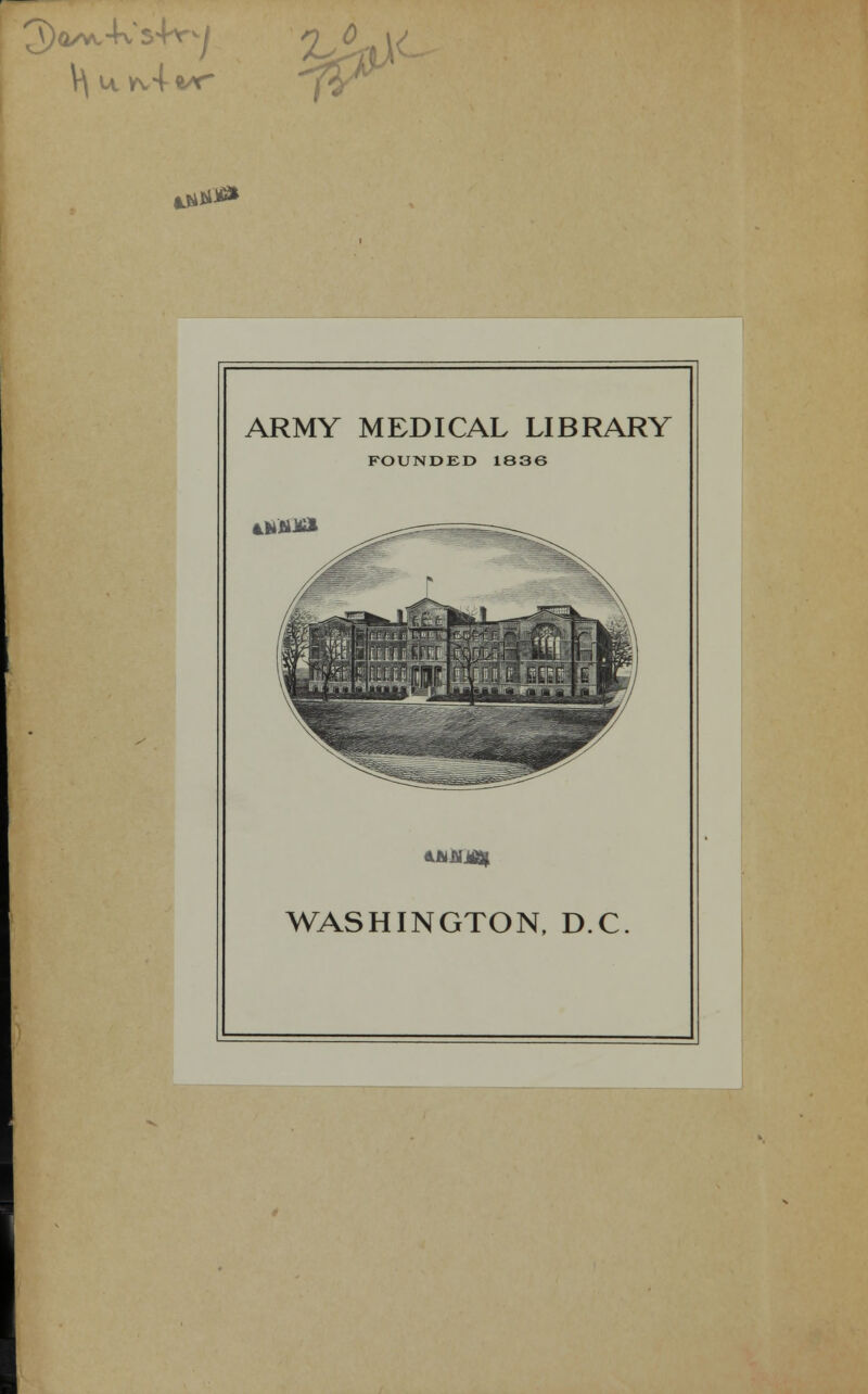 w &#& ARMY MEDICAL LIBRARY FOUNDED 1836 Lh&X* ANAlj^ WASHINGTON, D.C