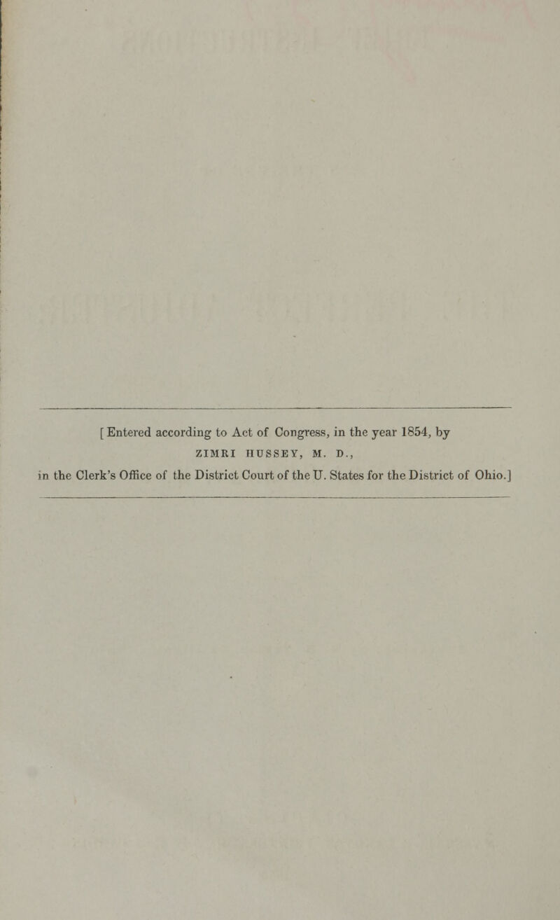 [Entered according to Act of Congress, in the year 1854, by ZIMRI HUSSEY, M. D., in the Clerk's Office of the District Court of the U. States for the District of Ohio.]