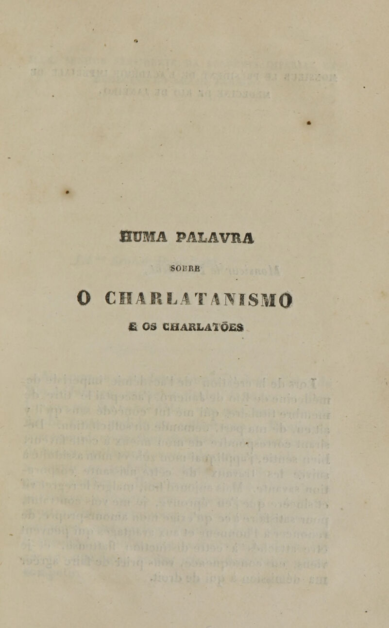 BUM A PALAVRA SOI? RB 0 CHARLATANISMO £ OS CHARLATÕES