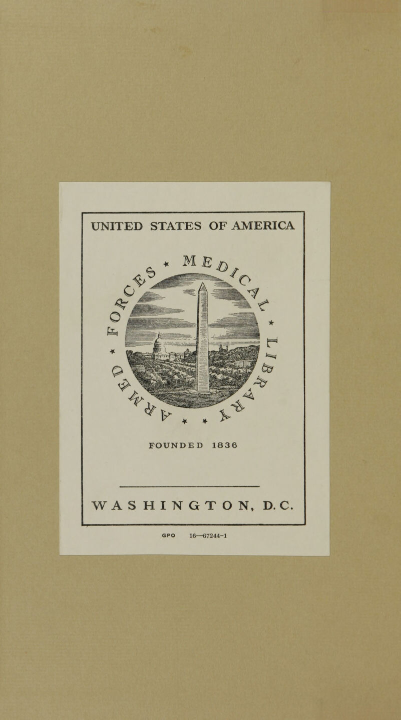 UNITED STATES OF AMERICA * MB FOUNDED 1836 WASHINGTON, D. C. GPO 16—67244-1