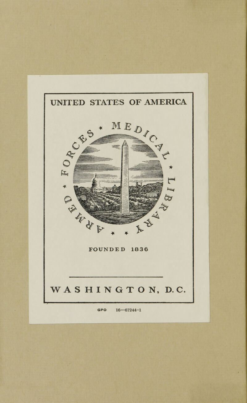 UNITED STATES OF AMERICA FOUNDED 1836 WASHINGTON, D. C. GPO 16—67244-1