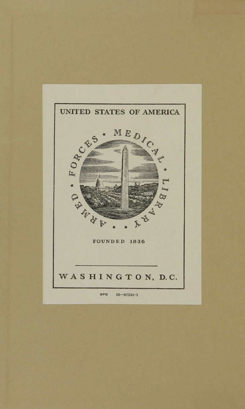 UNITED STATES OF AMERICA FOUNDED 1836 WASHINGTON, D. C. GPO 16—67244-1