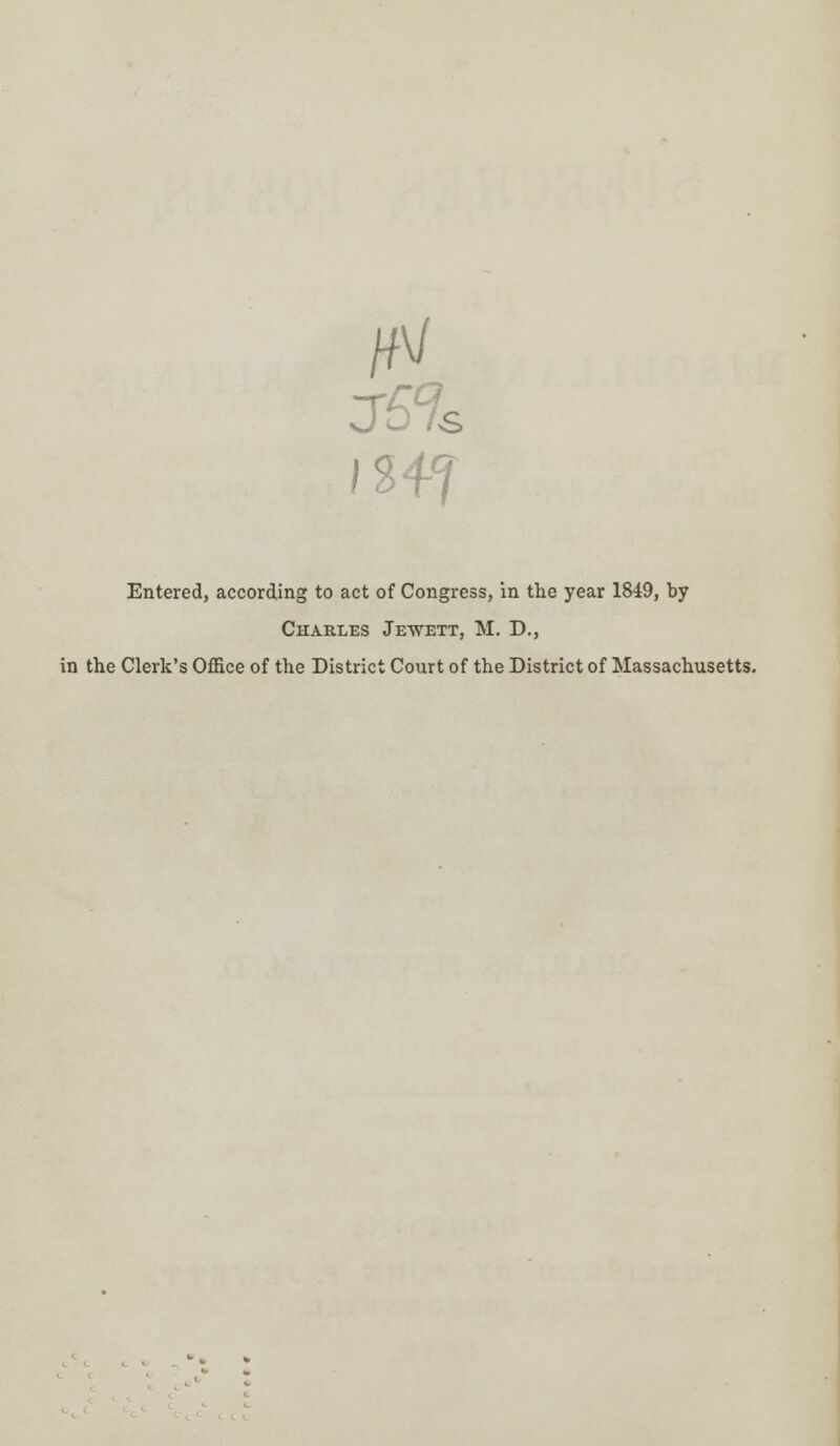 /A/ Entered, according to act of Congress, in the year 1849, by Charles Jewett, M. D., in the Clerk's Office of the District Court of the District of Massachusetts.