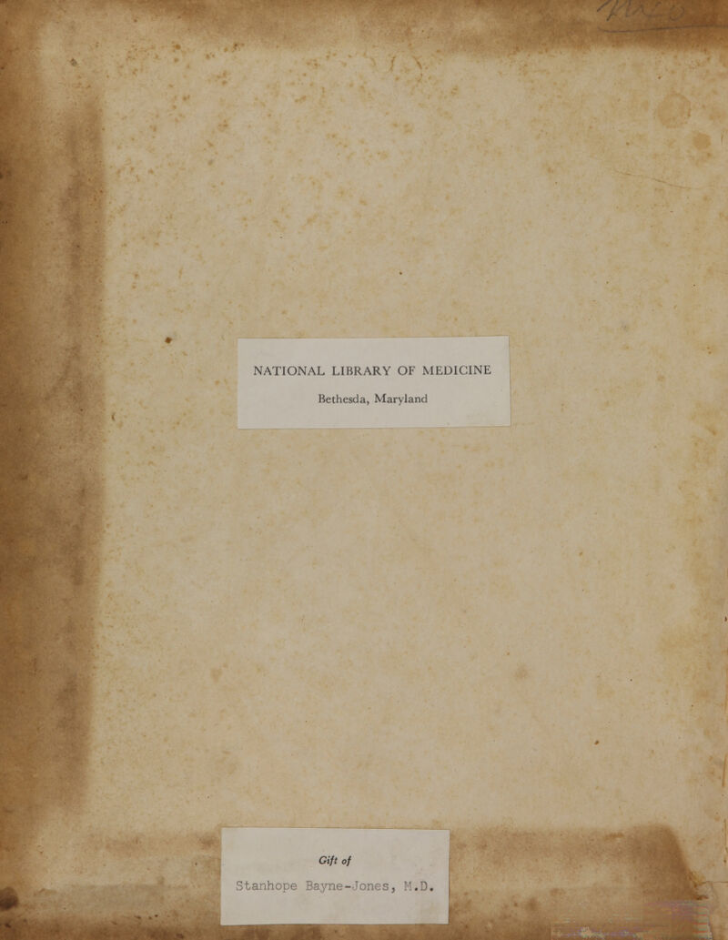 NATIONAL LIBRARY OF MEDICINE Bethesda, Maryland Gift of Stanhope Bayne-Jones, 1 . .