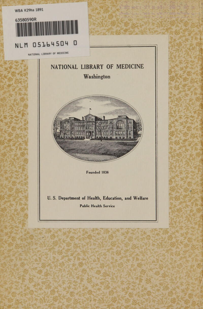 WBA K29ha 1891 63580590R NATIONAL LIBRARY OF MEDICINE NATIONAL LIBRARY OF MEDICINE Washington Founded 1836 U. S. Department of Health, Education, and Welfare Public Health Service