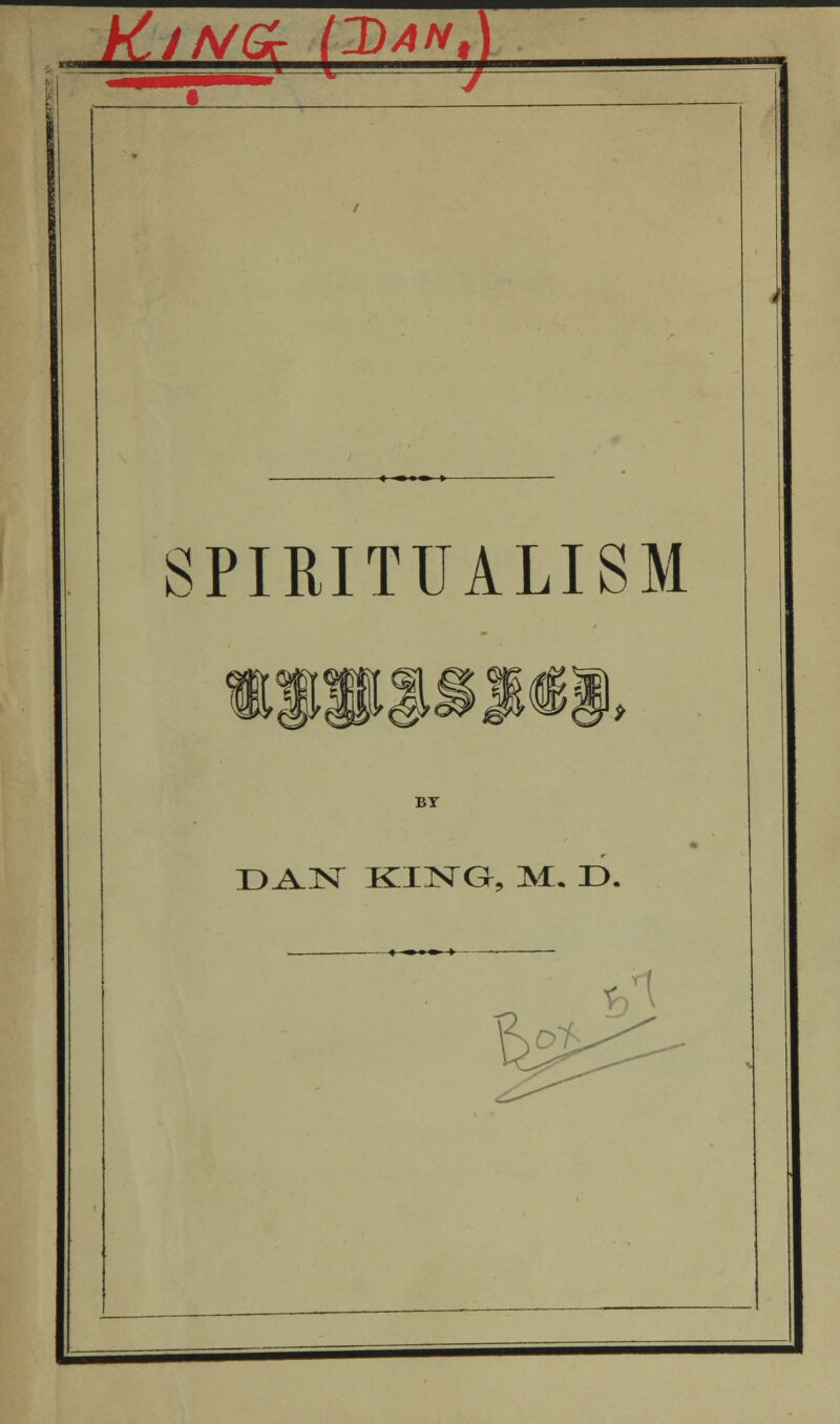 wmm^amm v J * »»» > SPIRITUALISM BY D^lN KING, M. D, *A