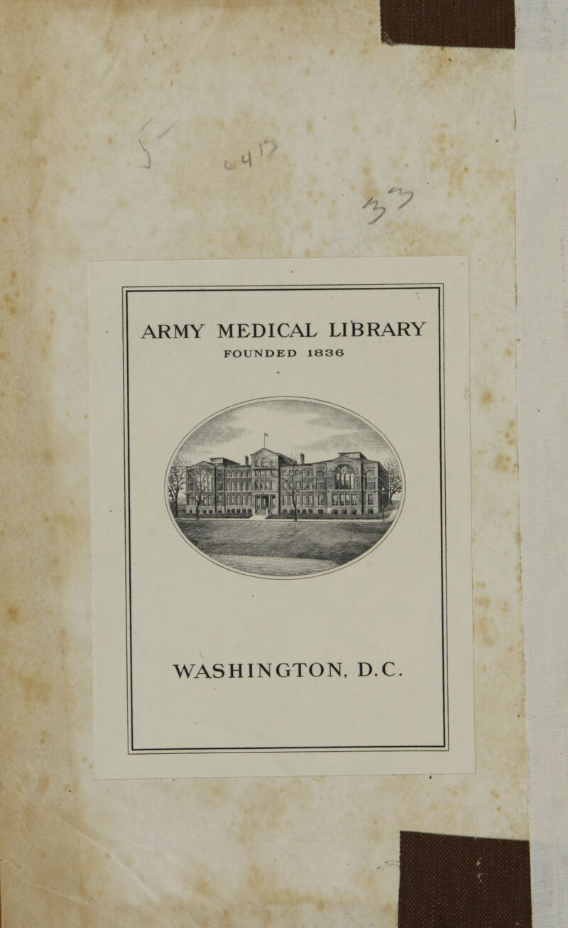 4! V* ARMY MEDICAL LIBRARY FOUNDED 1836 WASHINGTON, D.C