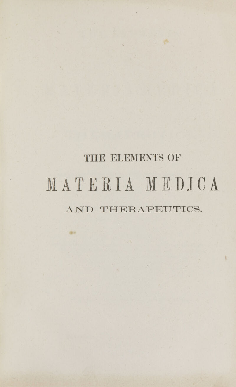 THE ELEMENTS OF MATE RIA ME DIC A AND THERAPEUTICS.