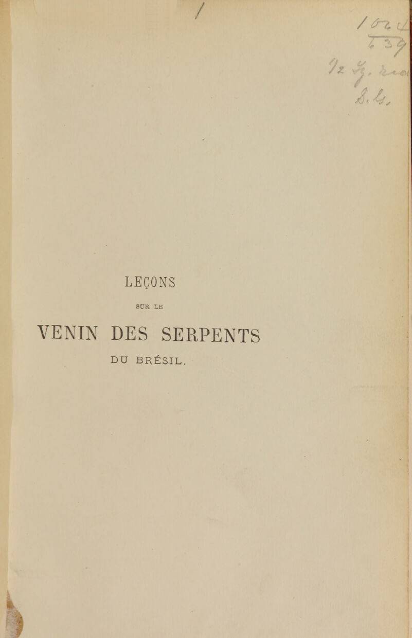 / LEÇONS SUR LE VENIN DES SERPENTS DU BRÉSIL.