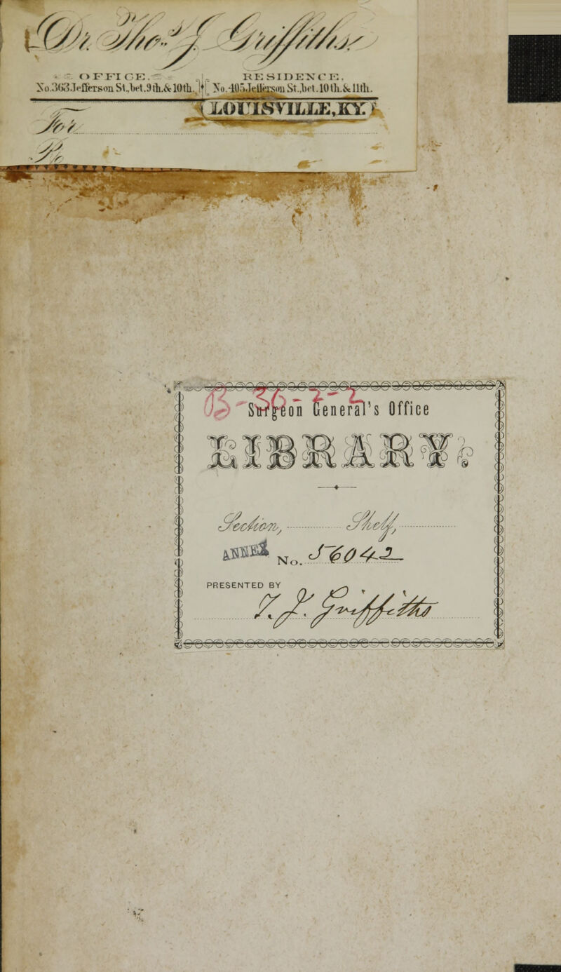 VJS OFFICE. RESIDENCE, NVi'.lfcUrflnsonSt.Vt.lHli.MOth. !♦ NY40r>JeifeiiiSt>UOth.Mlth. Swrton freneraVs Office T I V y f &CU&71, 0®& Nq< J'£a^^rr O PRESENTED BY 1 ^£~ rf0
