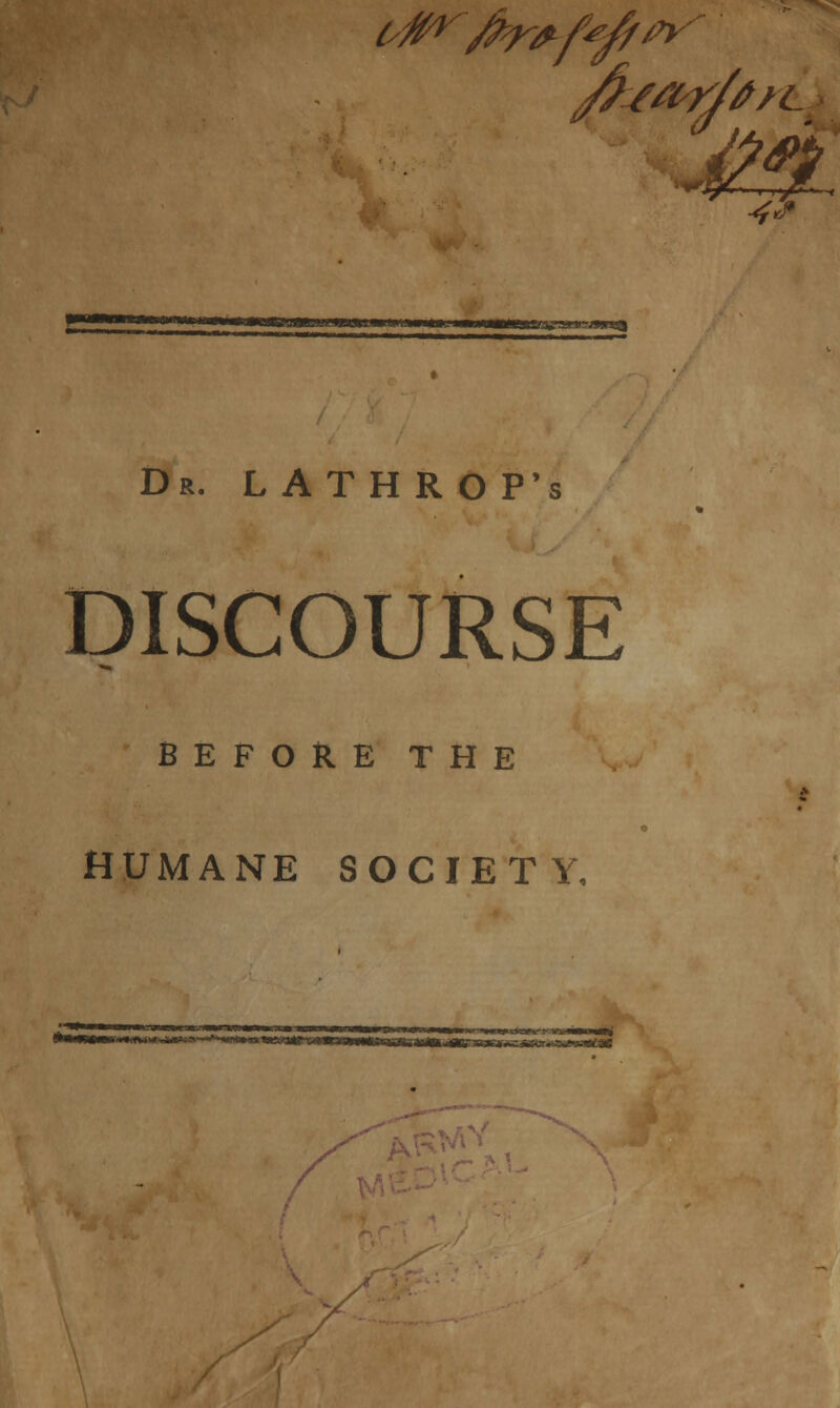 4& f8—*****'«—*»WItuw niai 111.U MPM»-»—«—a«3taa^_a.i)^jami Dr. LATHROP's DISCOURSE BEFORE THE HUMANE SOCIETY,