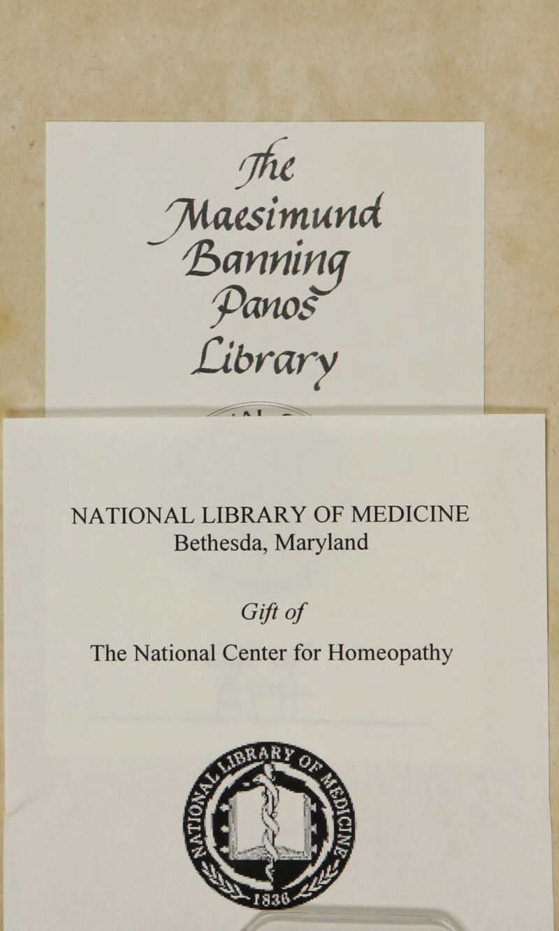 fyanntnq /TS ^ yanos Library NATIONAL LIBRARY OF MEDICINE Bethesda, Maryland Gift of The National Center for Homeopathy