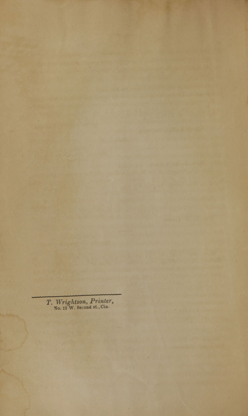 T. Wrightson, Printer, No. 12 W. SeconA st.,Cin-