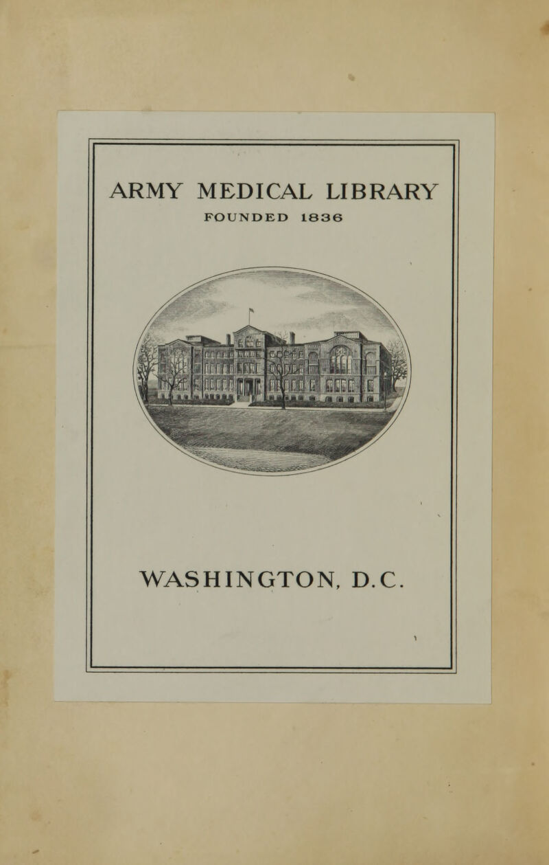 ARMY MEDICAL LIBRARY FOUNDED 1836 WASHINGTON, D.C