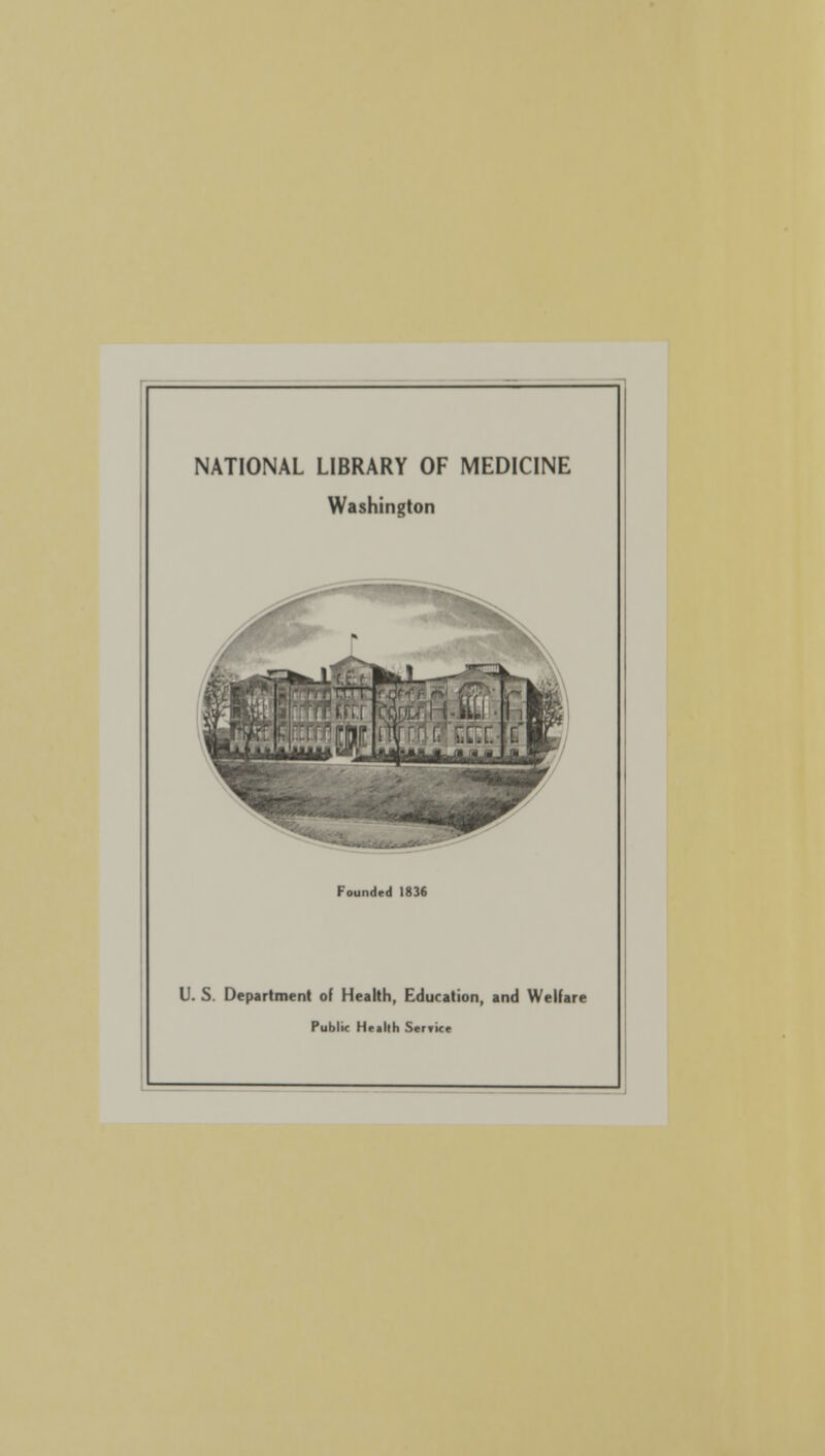 NATIONAL LIBRARY OF MEDICINE Washington Founded 1836 U. S. Department of Health, Education, and Welfare Public Health Sarriu