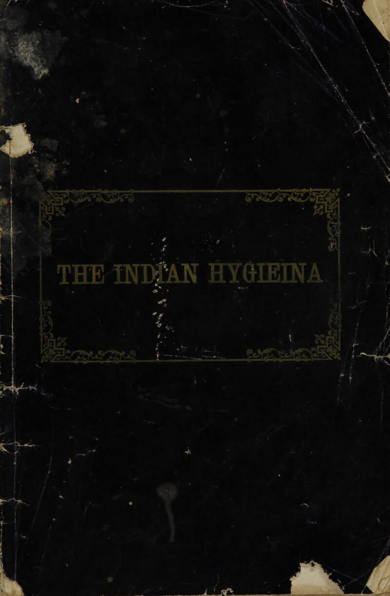 - ■ 1 THE INDIAN HYGIEINA V ■ K. »•