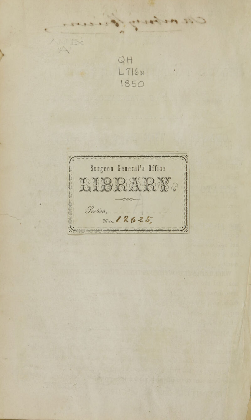 « • - » ' ^ * I * - * ** qH 1850 i : ■—-= ■ ^^DtfO'O^wUOL'O Surgeon General's 0ffic3 I i No. / ^ 0 -Z &Tr