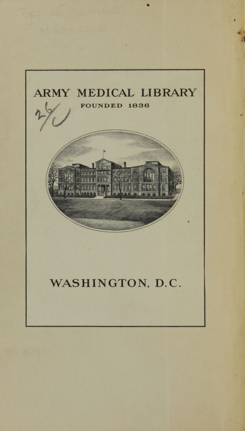 ARMY MEDICAL LIBRARY [836 f / FOUNDED 1 WASHINGTON, D.C