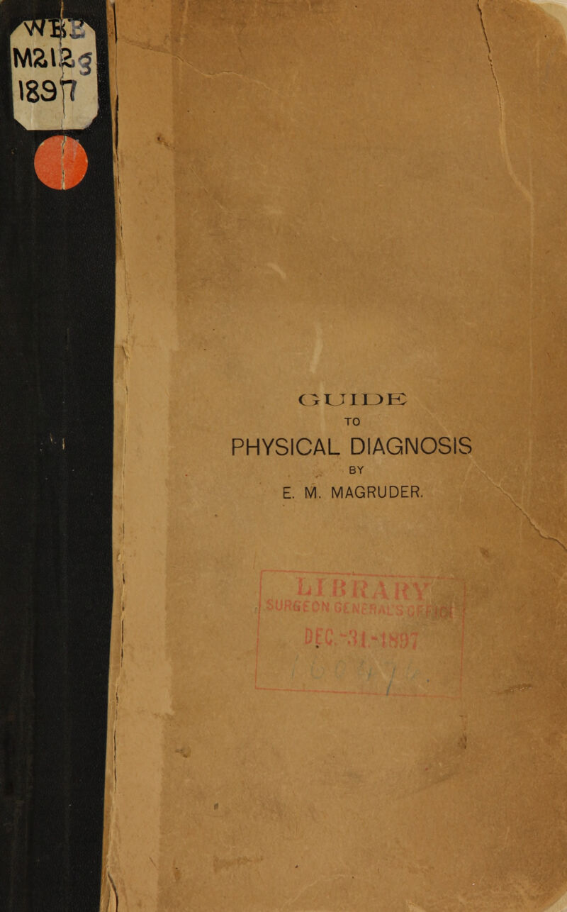 GUIDE TO PHYSICAL DIAGNOSIS BY E. M. MAGRUDER.