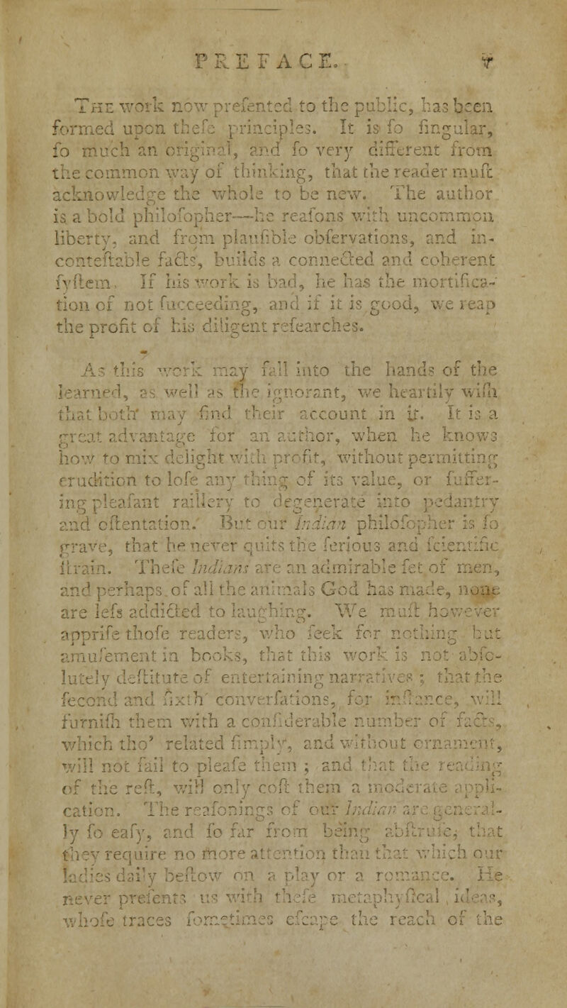 ,iCE.- The work n to the pub! It is fo {:■ it from common way of thinking, that the reader mi to be new. The author aon liberty, and from > a conne&ed ai snt -::i. If it is good, \ the prof, :ount in ir. It is a tor, when he ho-' without permit; dition to lof< grave, that : h arc thofe read [] to pie; • ; and I of the cati ly fo eafy, and fo tfhc i e no more al :races f