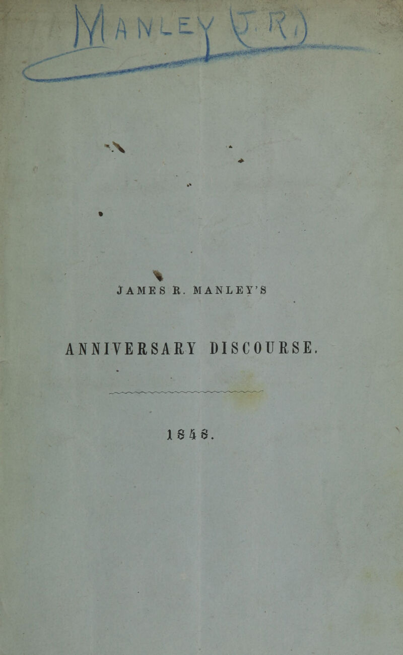 Yl JAMES R. MANLEY'S ANNIVERSARY DISCOURSE, 184$.