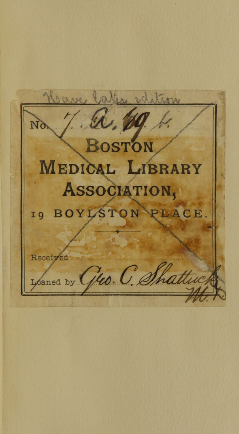 Mltf Boston Medical Library Association, 19 BOYLSTONNpLACE Received y> aned. by