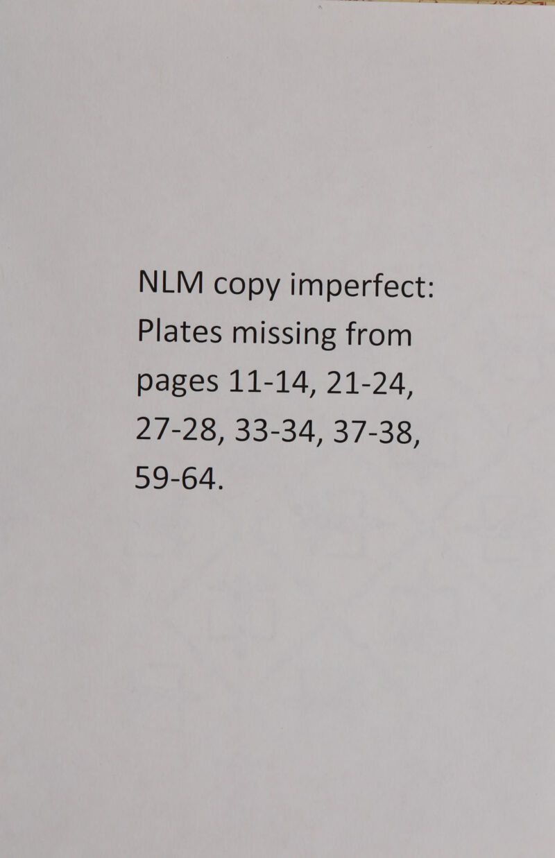 NLM copy imperfect: Plates missing from pages 11-14, 21-24, 27-28, 33-34, 37-38, 59-64.