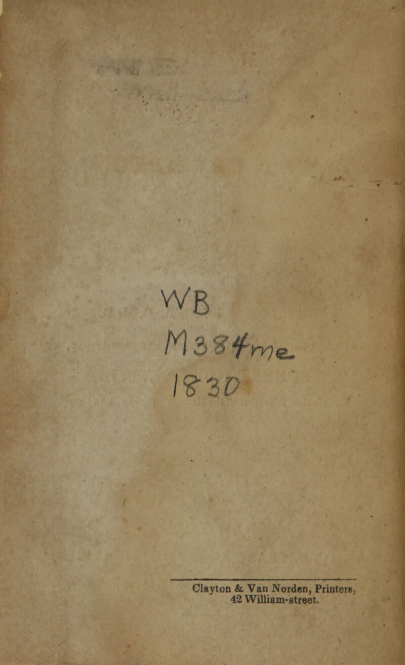 Clayton & Van Norden, Printen. 42 William-street.