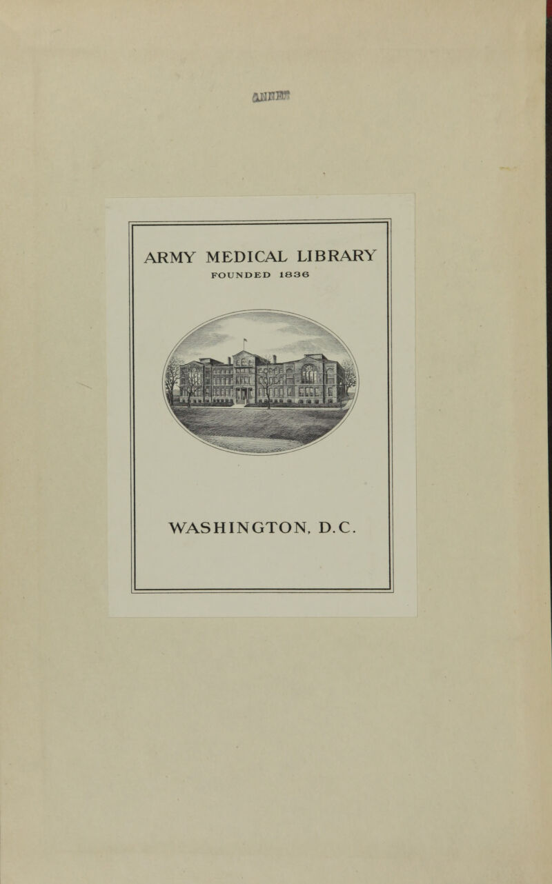 IBBH3S ARMY MEDICAL LIBRARY FOUNDED 1836 WASHINGTON, D.C.