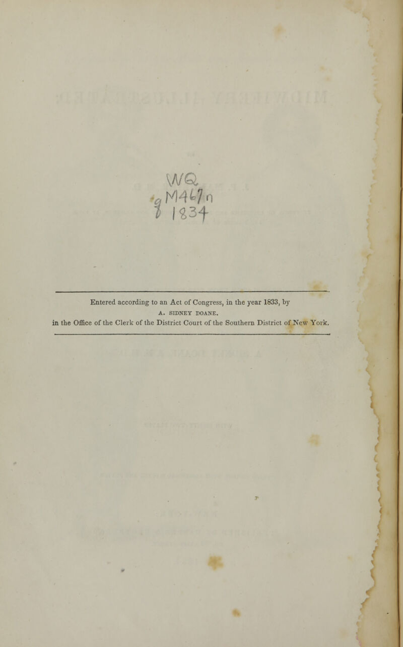 Wo 1> K3f Entered according to an Act of Congress, in the year 1833, by A. SIDNEY DOANE. in the Office of the Clerk of the District Court of the Southern District of New York.