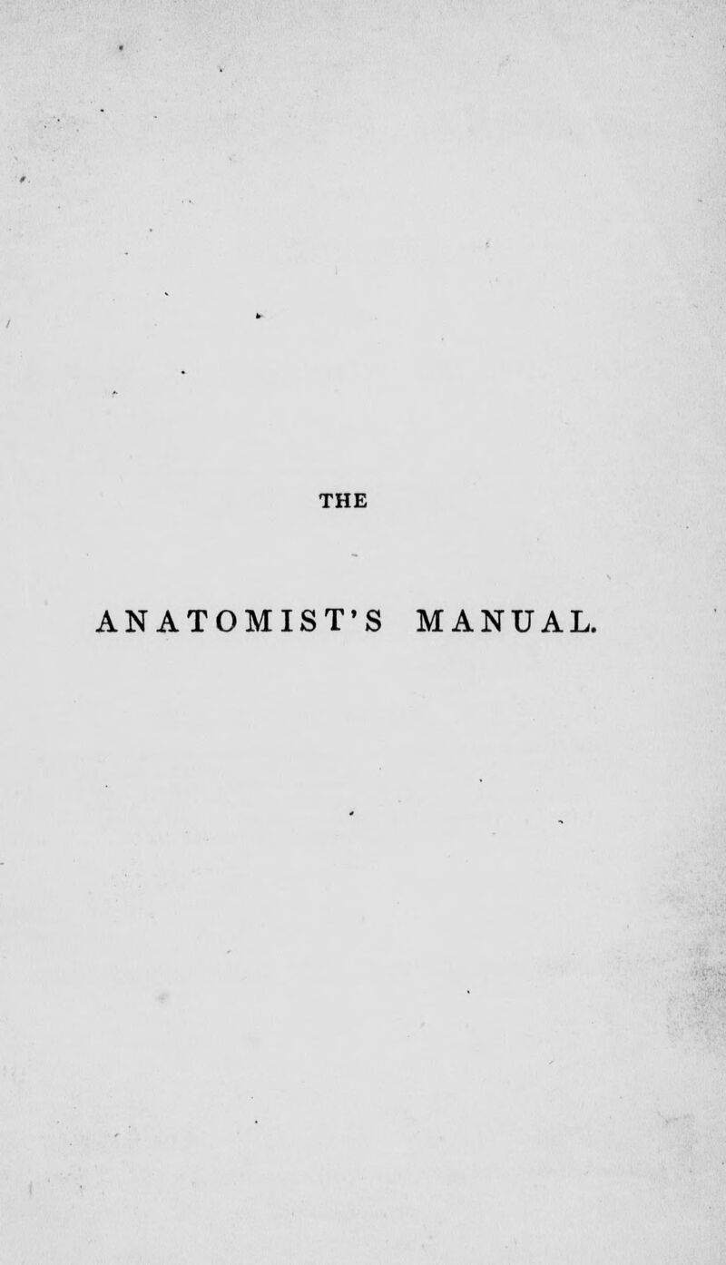 THE ANATOMIST'S MANUAL.