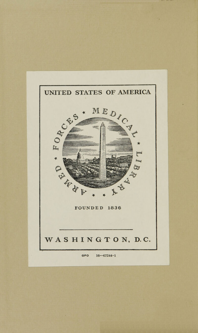 UNITED STATES OF AMERICA MEu, y. . FOUNDED 1836 WASHINGTON, D. C. GPO 16—67244-1