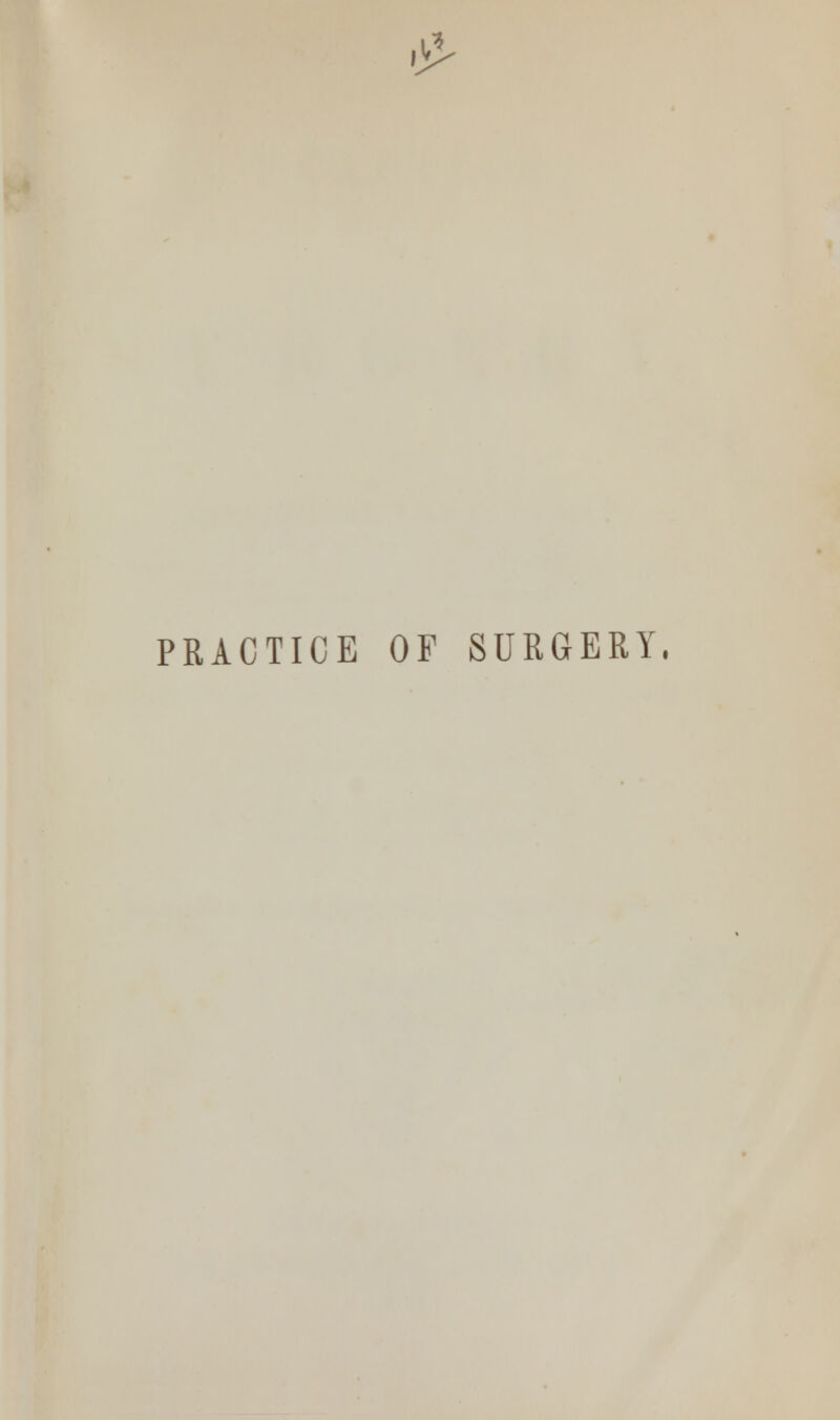 & PRACTICE OF SURGERY.
