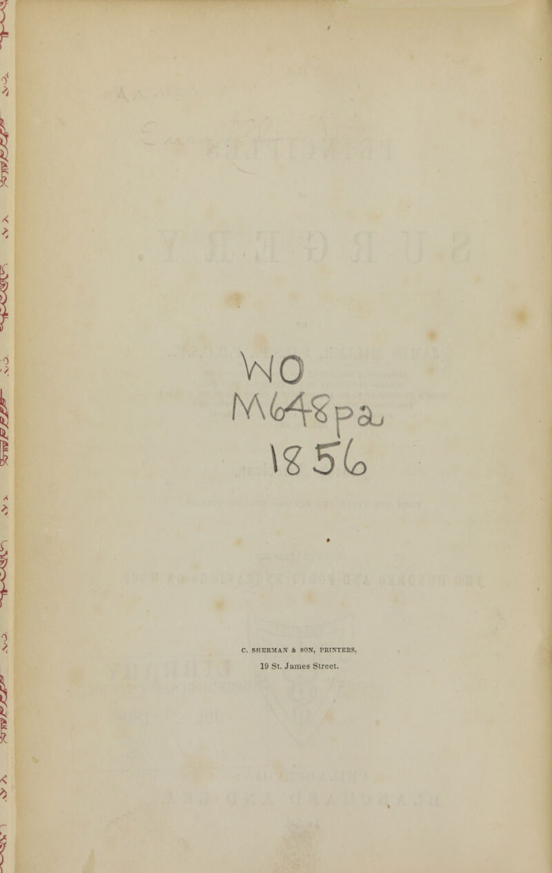 *. V40 \2 5k C. SHERMAN & SON, PRINTERS, 19 St. James Street.