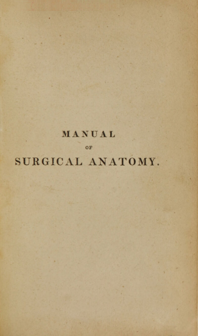 MANUAL OF SURGICAL ANATOMY