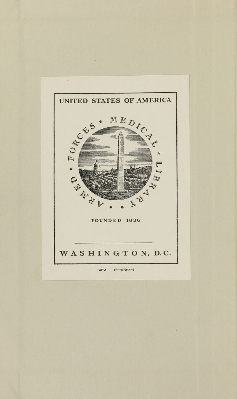 UNITED STATES OF AMERICA FOUNDED 1836 WASHINGTON, D. C. GPO 16—67244-1