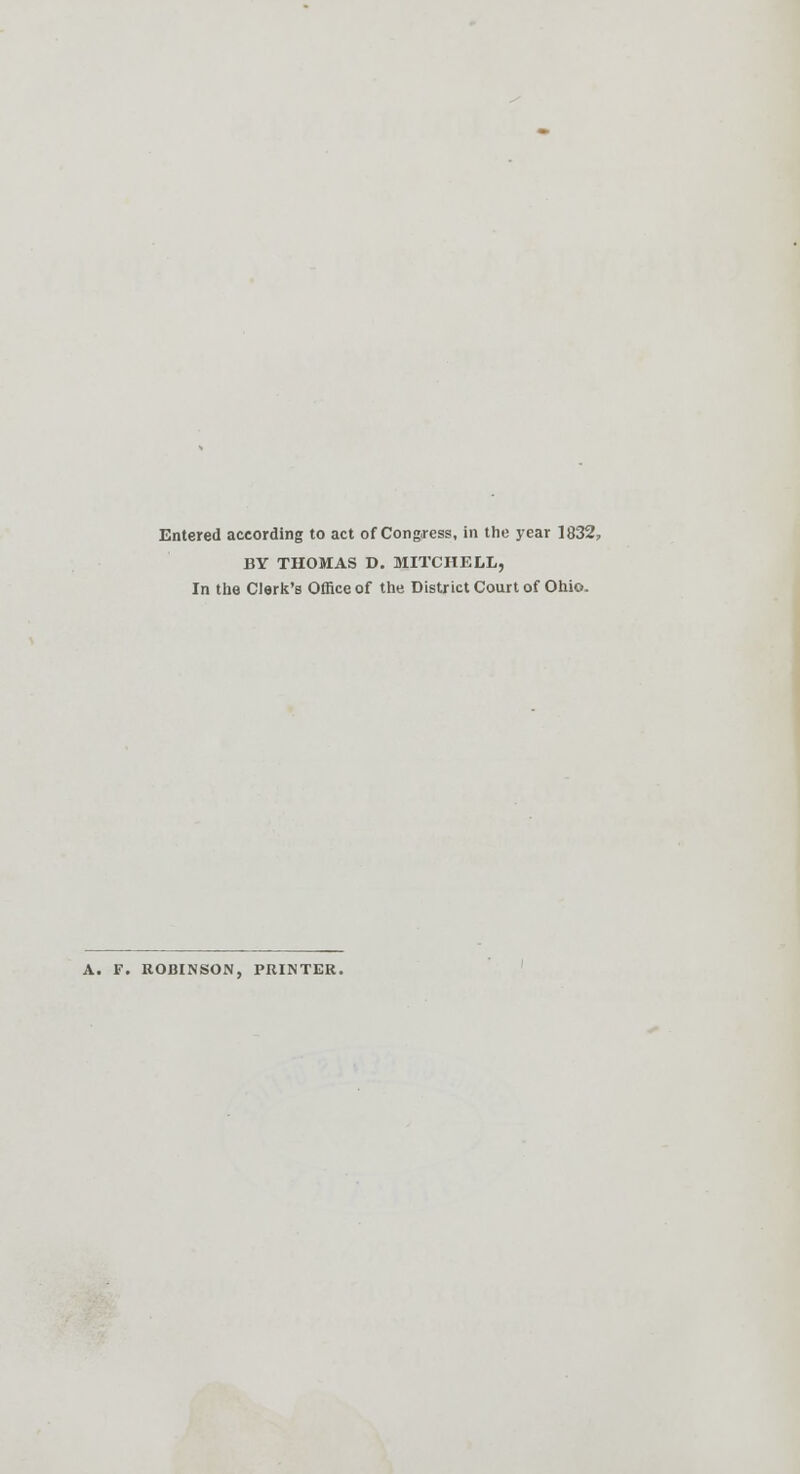 Entered according to act of Congress, in the year 1832, BY THOMAS D. MITCHELL, In the Clerk's Office of the District Court of Ohio. A. F. ROBINSON, PRINTER.