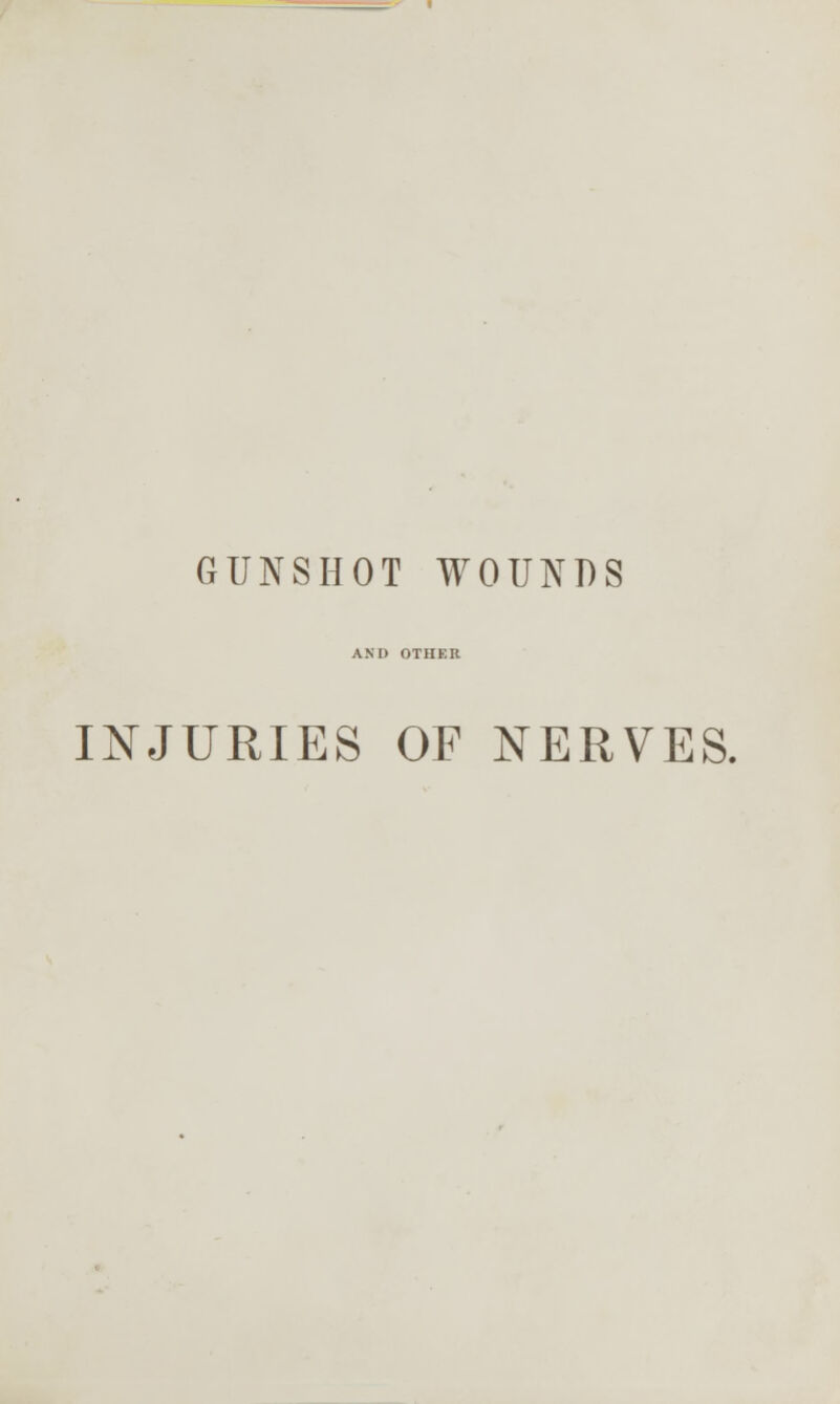 GUNSHOT WOUNDS AND OTHER INJURIES OF NERVES.