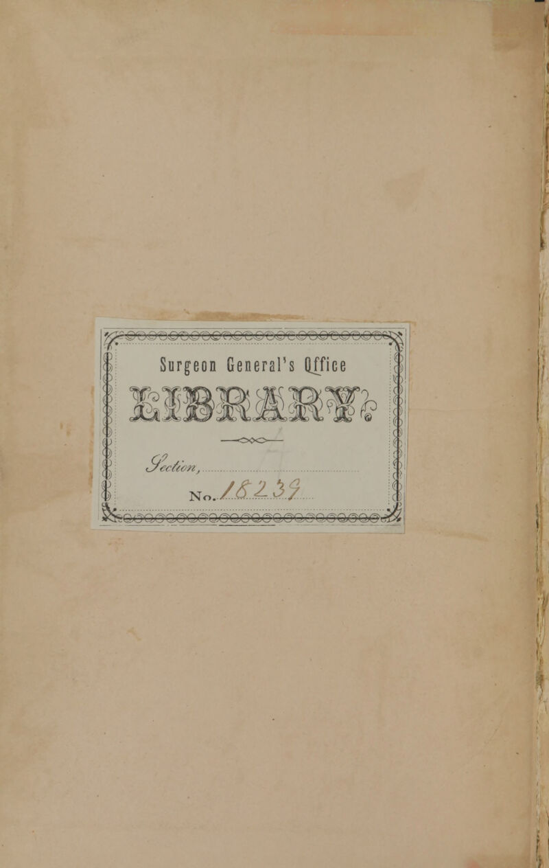_ „-*-_; 0 ,,-., ; ^ ., _^. Surgeon General's Office C/ec&on, <m* fo No. -(_. _~^.. >;,., „,,.-.< ' ■■/.>>-' J