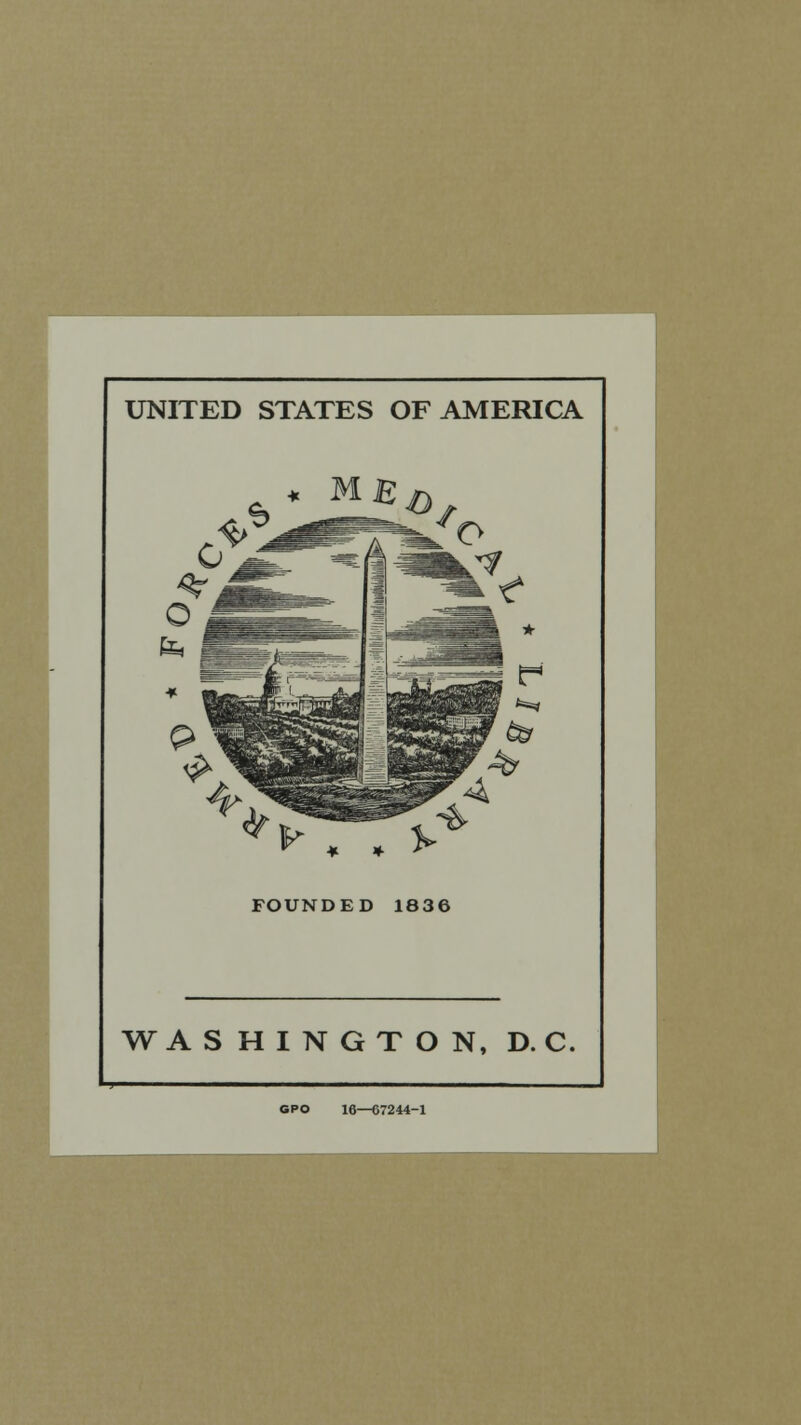 UNITED STATES OF AMERICA ^ « . FOUNDED 1836 WASHINGTON, D. C. GPO 16—C7244-1