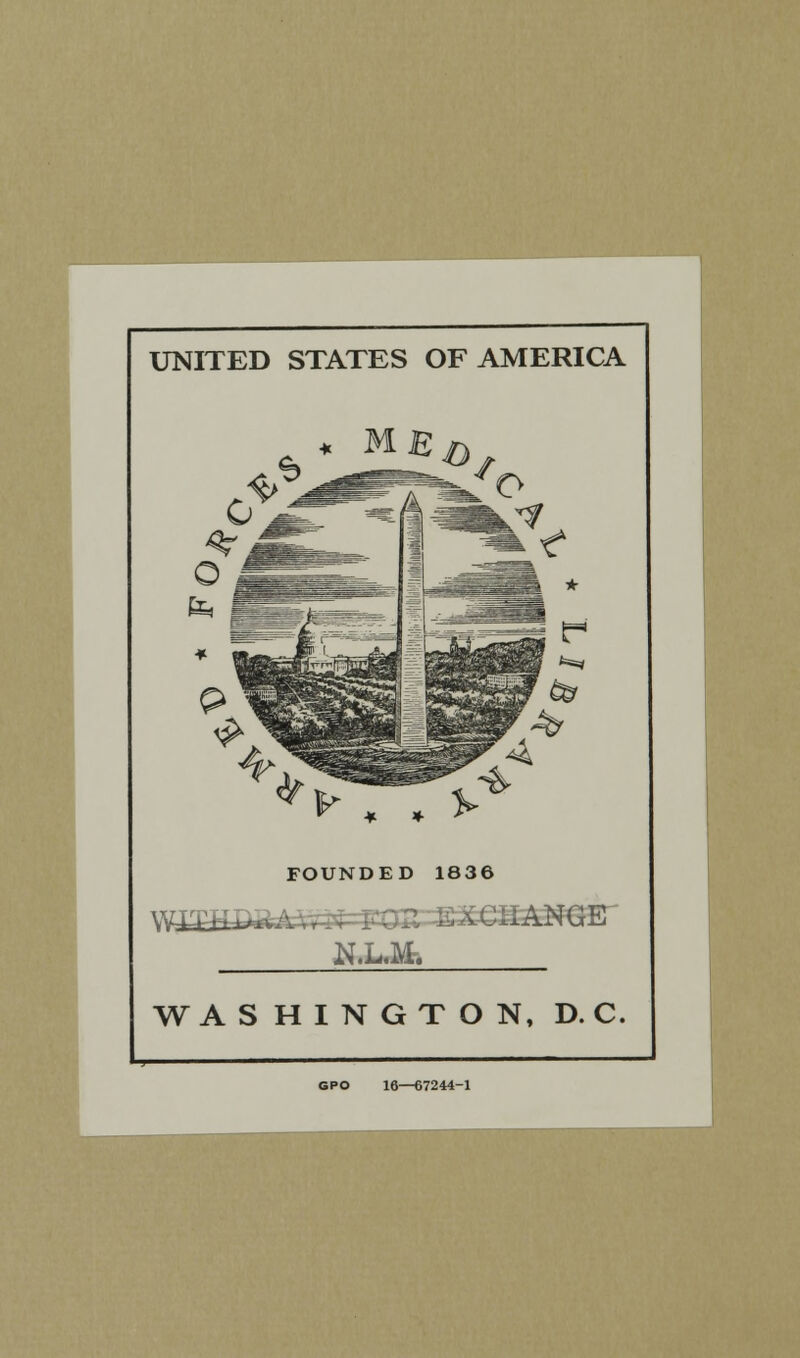 UNITED STATES OF AMERICA FOUNDED 1836 \V£a^^^7ir-FOirS^€BANGE N.L.M. WASHINGTON, D. C. GPO 16—67244-1