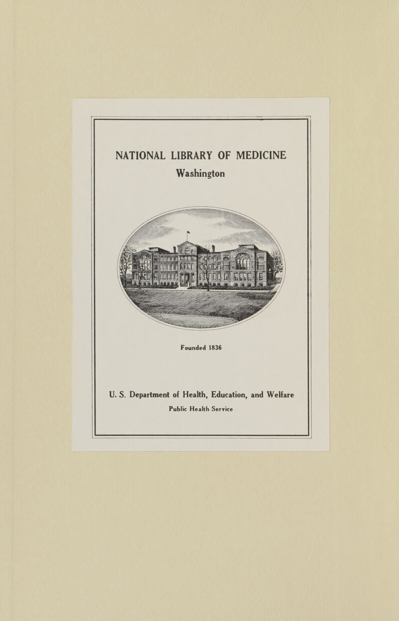 NATIONAL LIBRARY OF MEDICINE Washington Founded 1836 U. S. Department of Health, Education, and Welfare Public Health Service