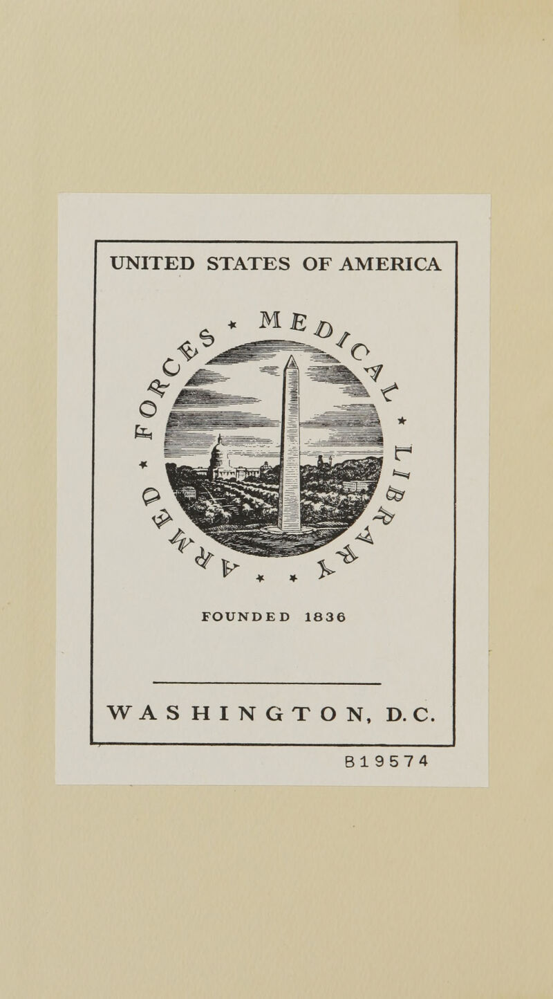 UNITED STATES OF AMERICA y , . FOUNDED 1836 WASHINGTON, D. C. B19574