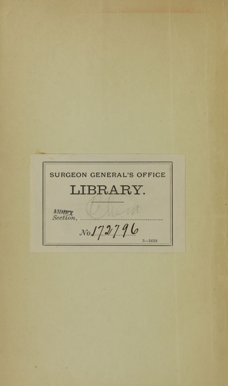 SURGEON GENERAL'S OFFICE LIBRARY. AtJHFtX Section, JYoJU