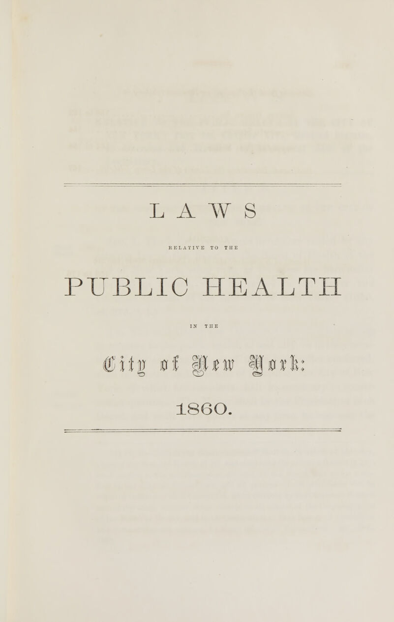 LAWS RELATIVE TO THE PUBLIC HEALTH §itV &( WtW f§0«l: I860.