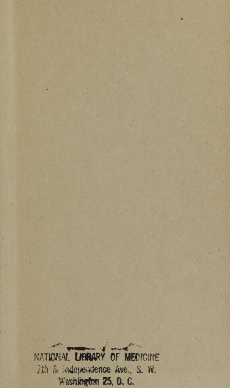 NATIONAL UBRARY 67 MEDICINE ?lh & tadepewtem* Ave., S. W. Wastofton 25, B, &